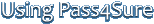 Using pass4sure.org Using pass4sure.org